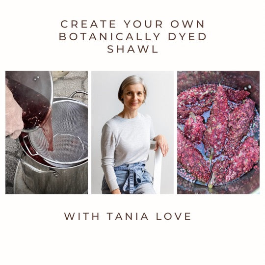 Workshop -  Create Your Own Botanically Dyed Shaw with Tania Love